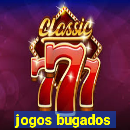jogos bugados